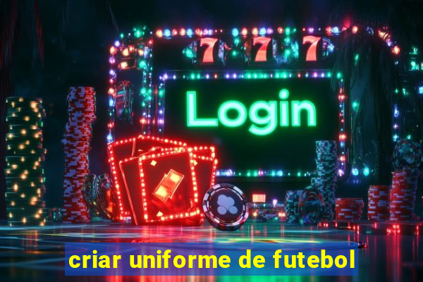 criar uniforme de futebol